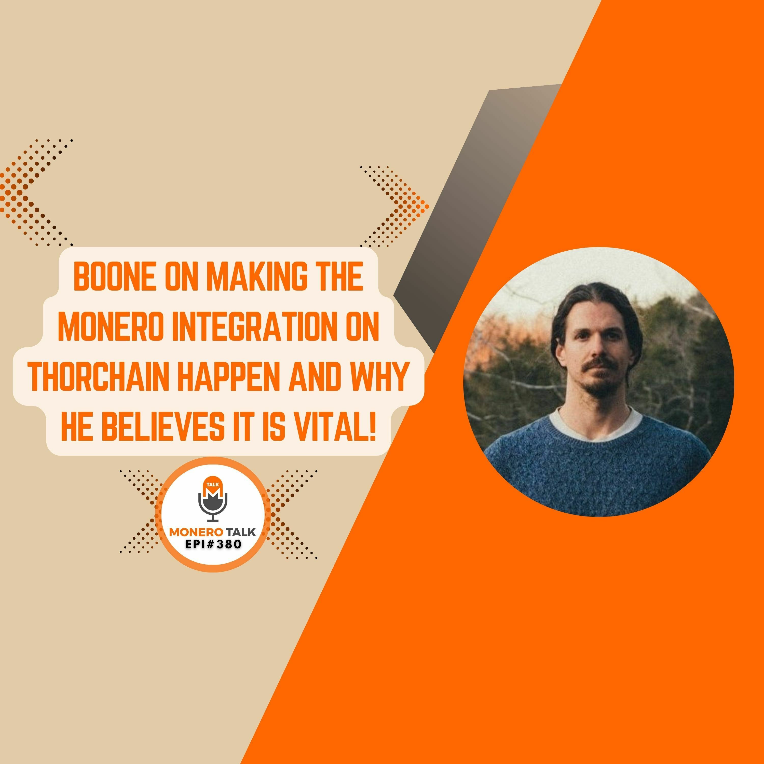 Boone on making the Monero integration on Thorchain happen and why he believes it is vital! | EPI 380