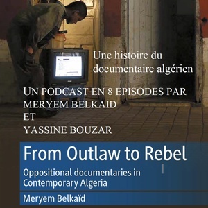 From Outlaw to Rebel. Un podcast sur le documentaire algérien contemporain. 