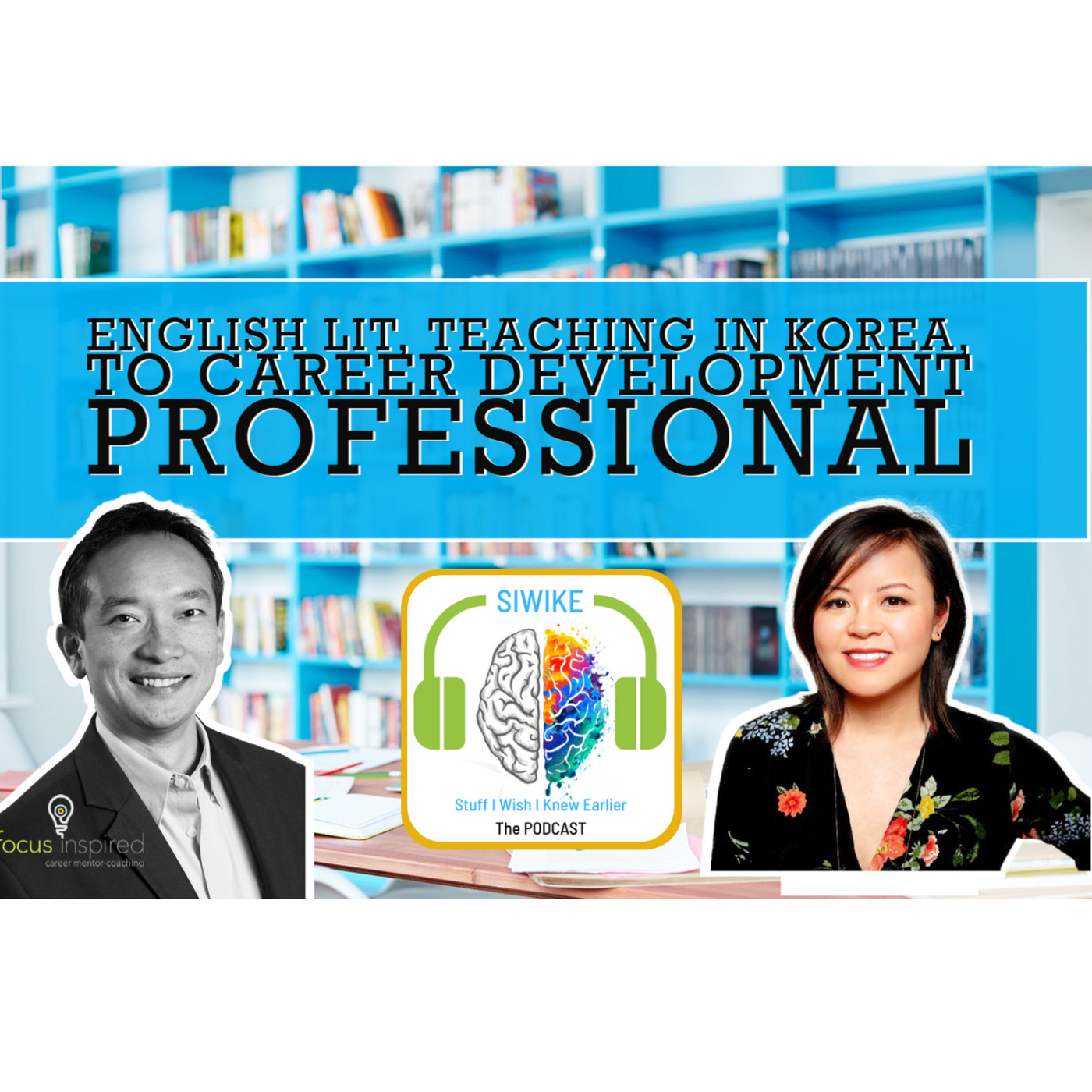 English lit, teaching in Korea, to career development professional Valerie Le SIWIKE Podcast(VL-001)