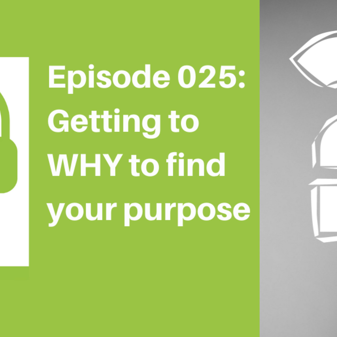 Getting to WHY to find your Purpose [LIFE]