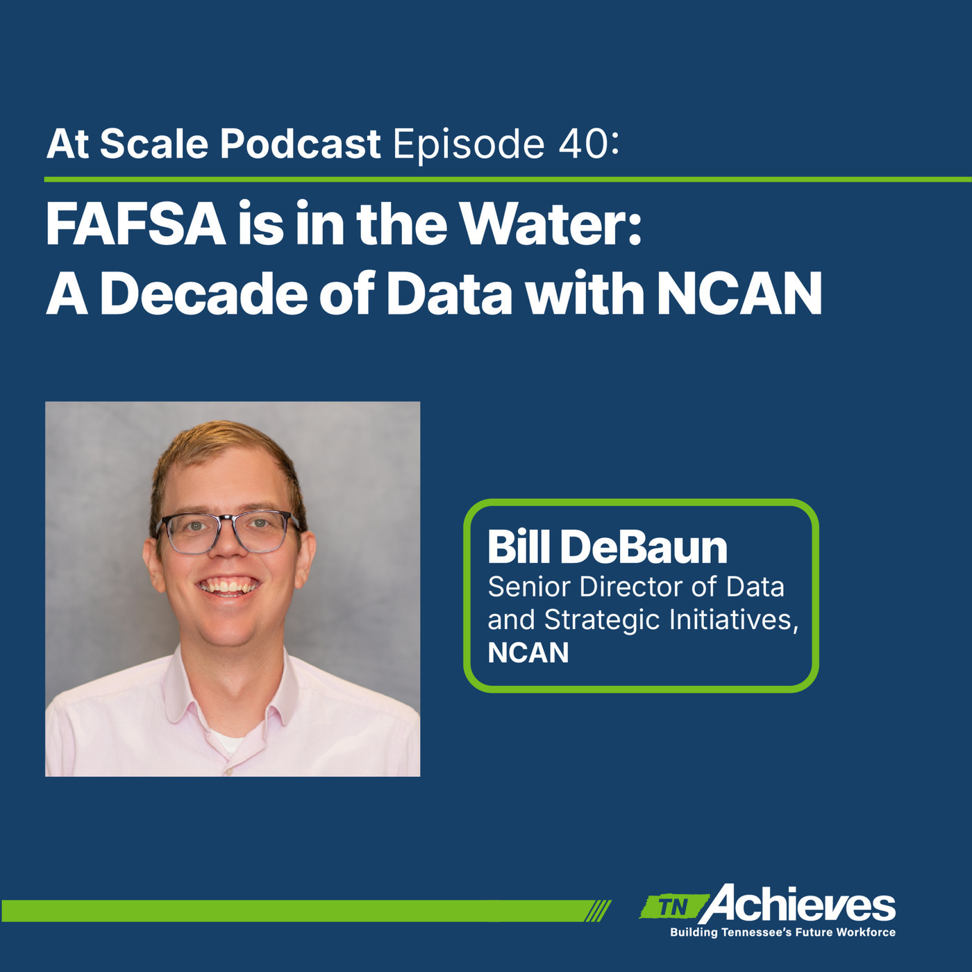 At Scale: The tnAchieves Podcast ncan: FAFSA is in the Water:  A Decade of Data with NCAN