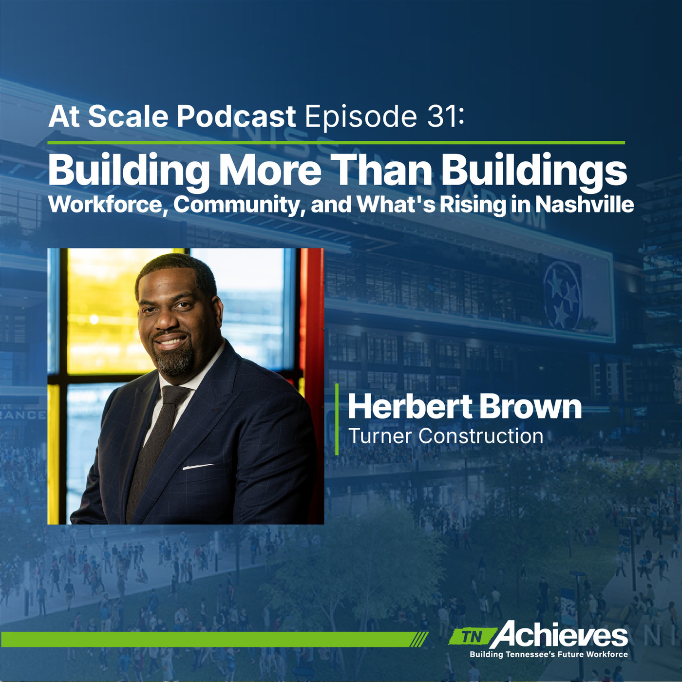 Building More Than Buildings — Turner Construction's Herbert Brown on Workforce, Community, and What's Rising in Nashville