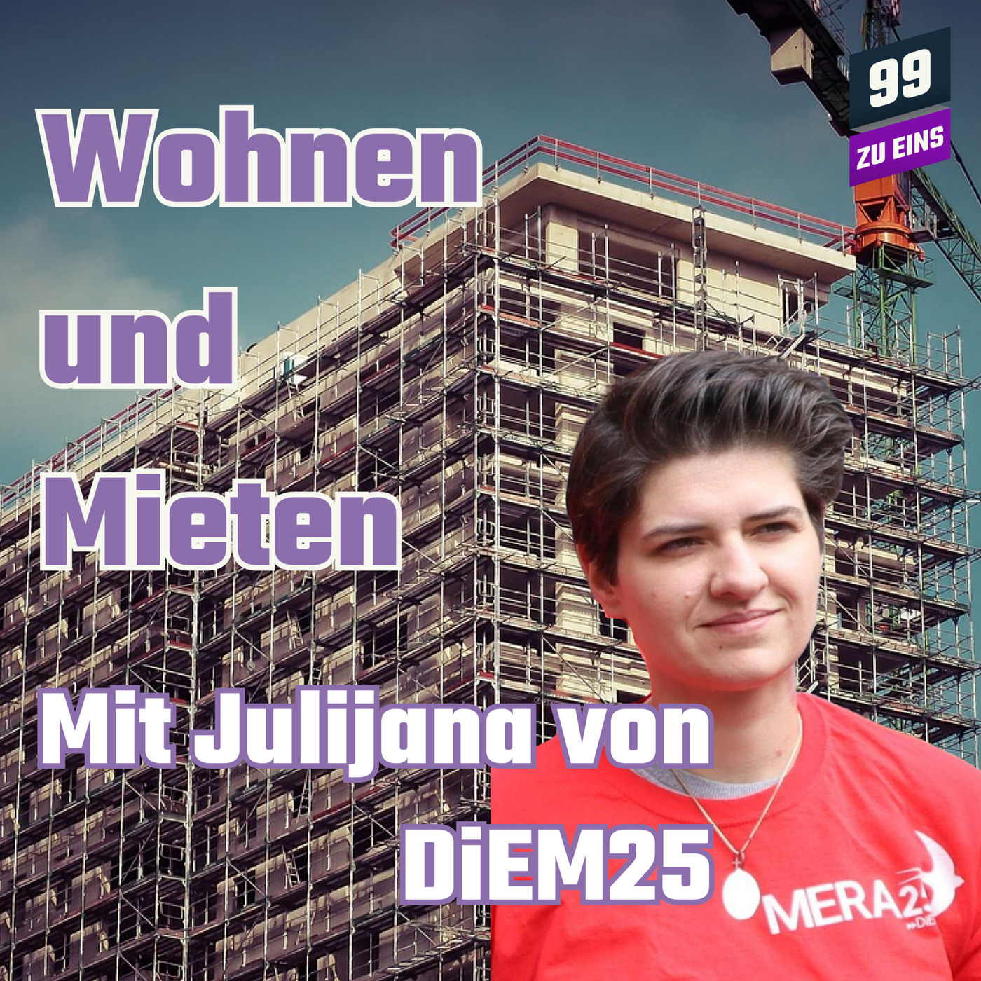 Wohnen und Mieten mit Julijana von DIEM25 - 99 zu EINS - Ep. 319