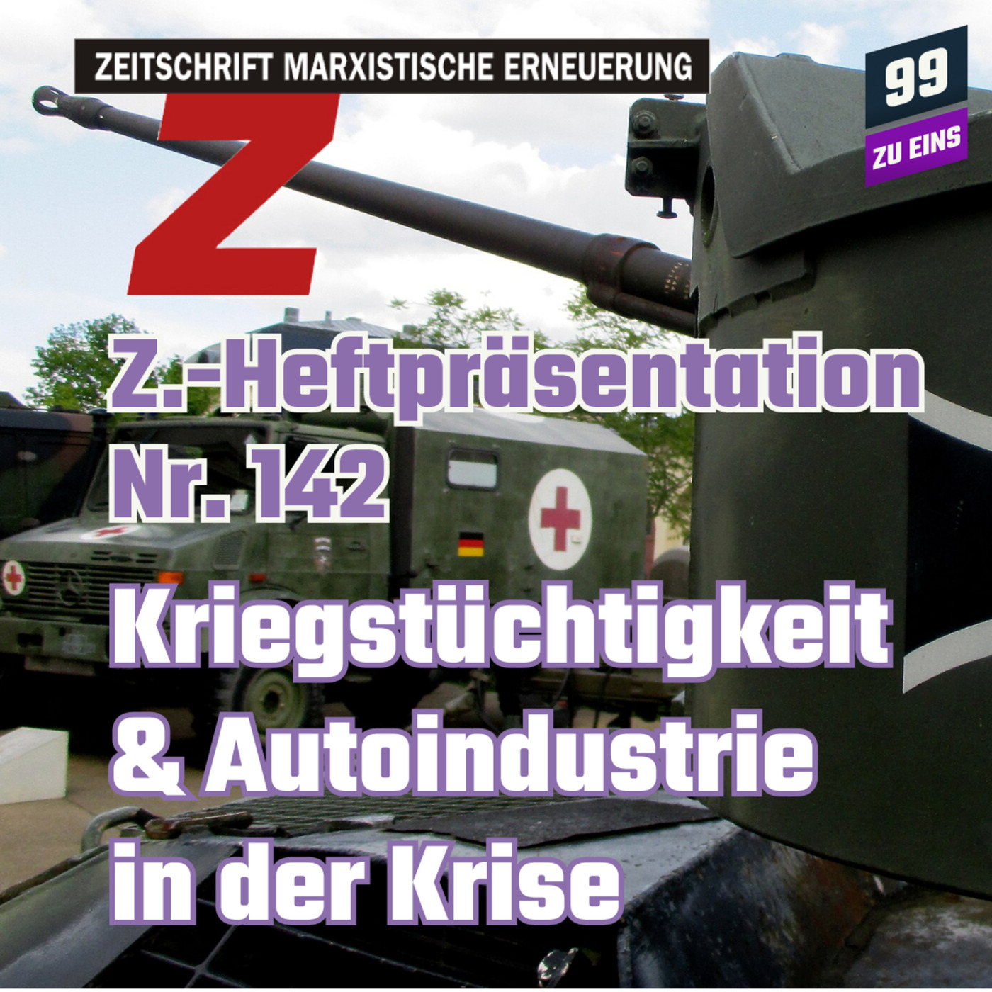 Z. Heftpräsentation Nr. 142: Kriegstüchtigkeit & Autoindustrie in der Krise  99 ZU EINS - Ep. 528