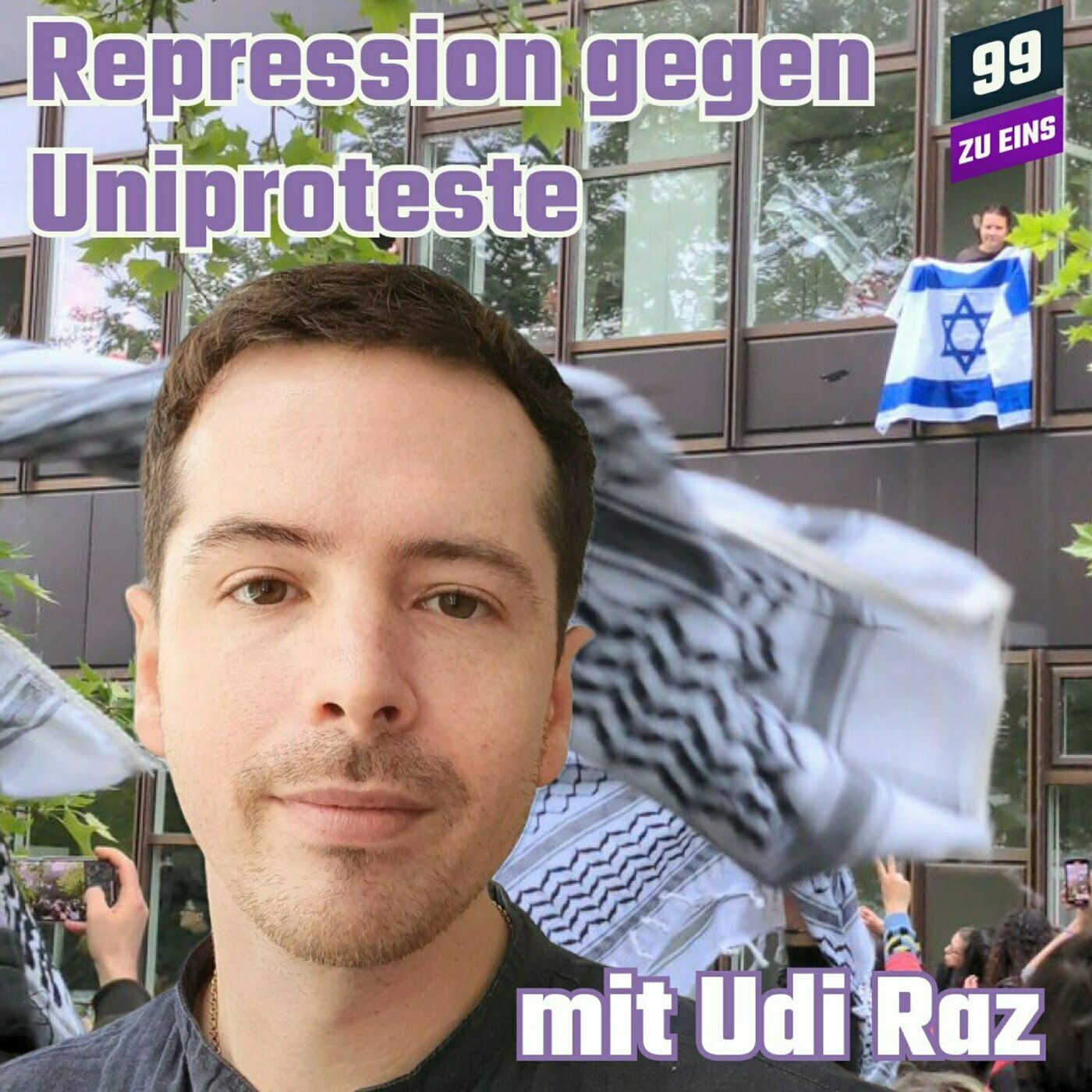 Repression gegen Uniproteste mit Udi Raz - 99 ZU EINS - Ep. 387