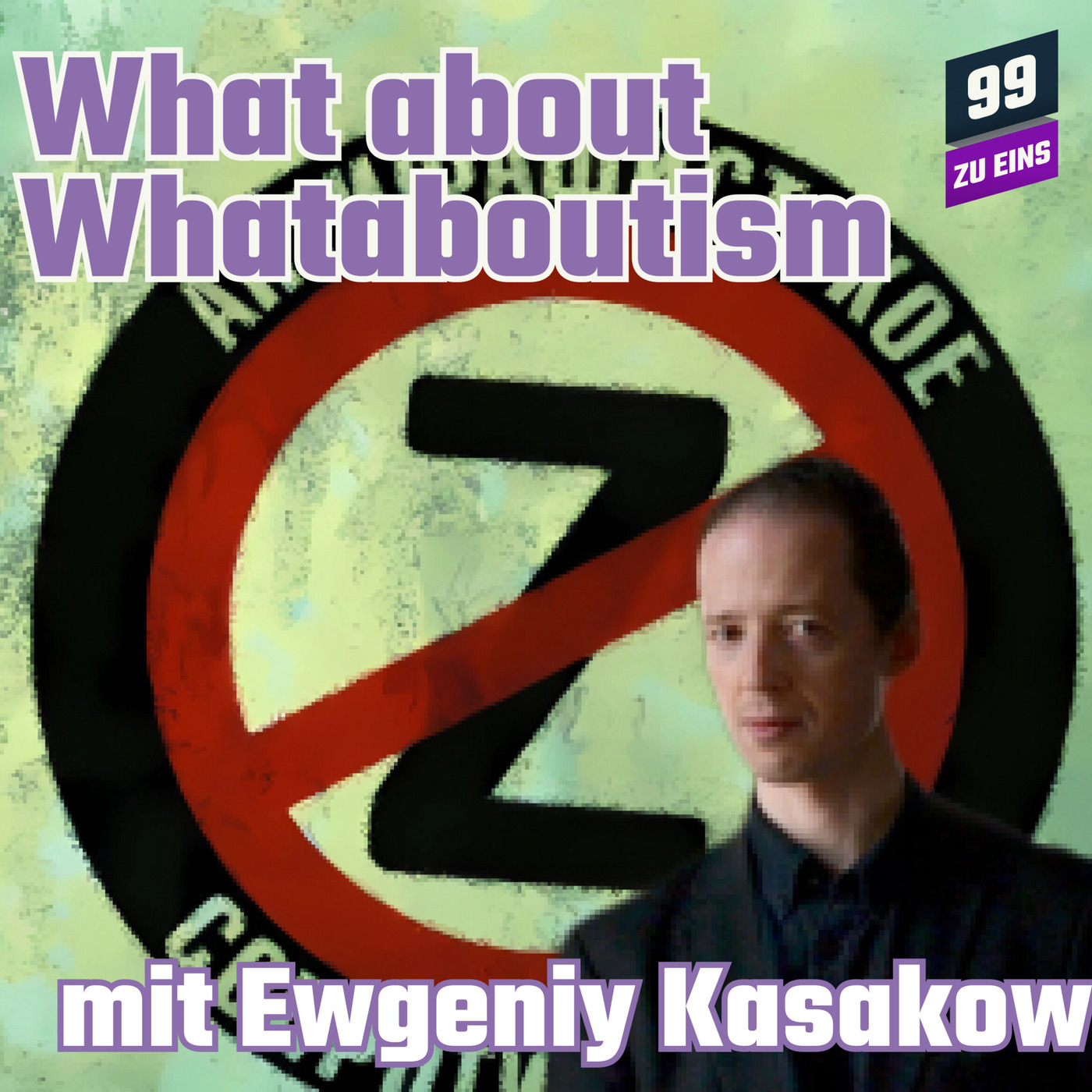 What about Whataboutism? mit Ewgeniy Kasakow - 99 ZU EINS - Ep. 254