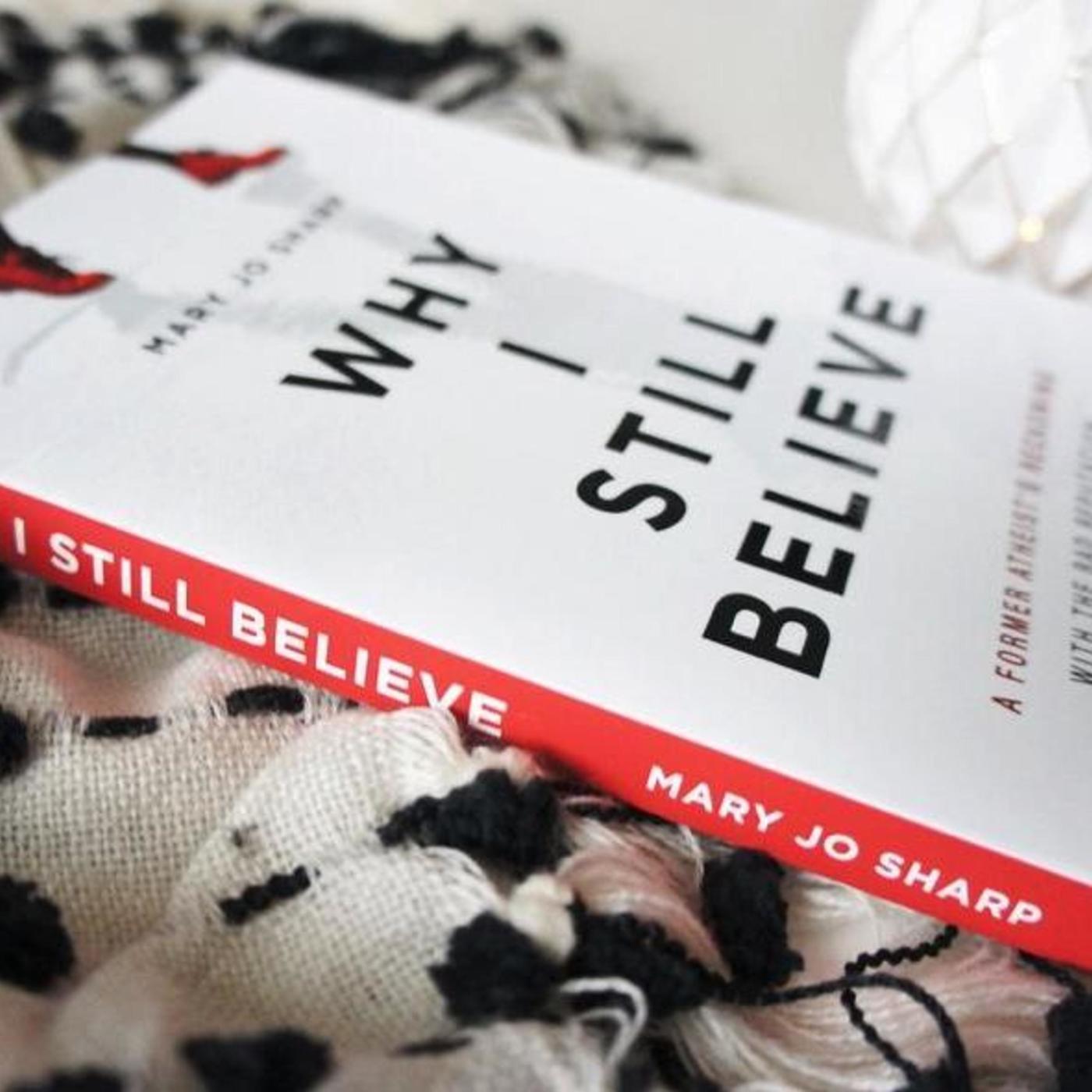 Why I Still Believe with Special Guest Mary Jo Sharp