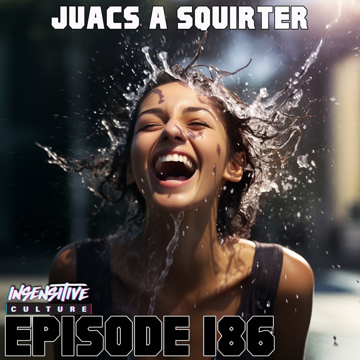 186 | “Juac’s A Squirter”