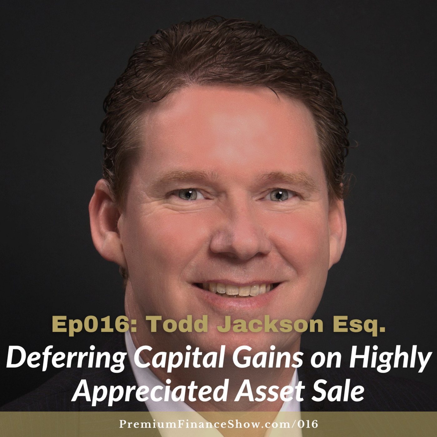 Ep016: Deferring Capital Gains on Highly Appreciated Asset Sale with Todd Jackson Esq.