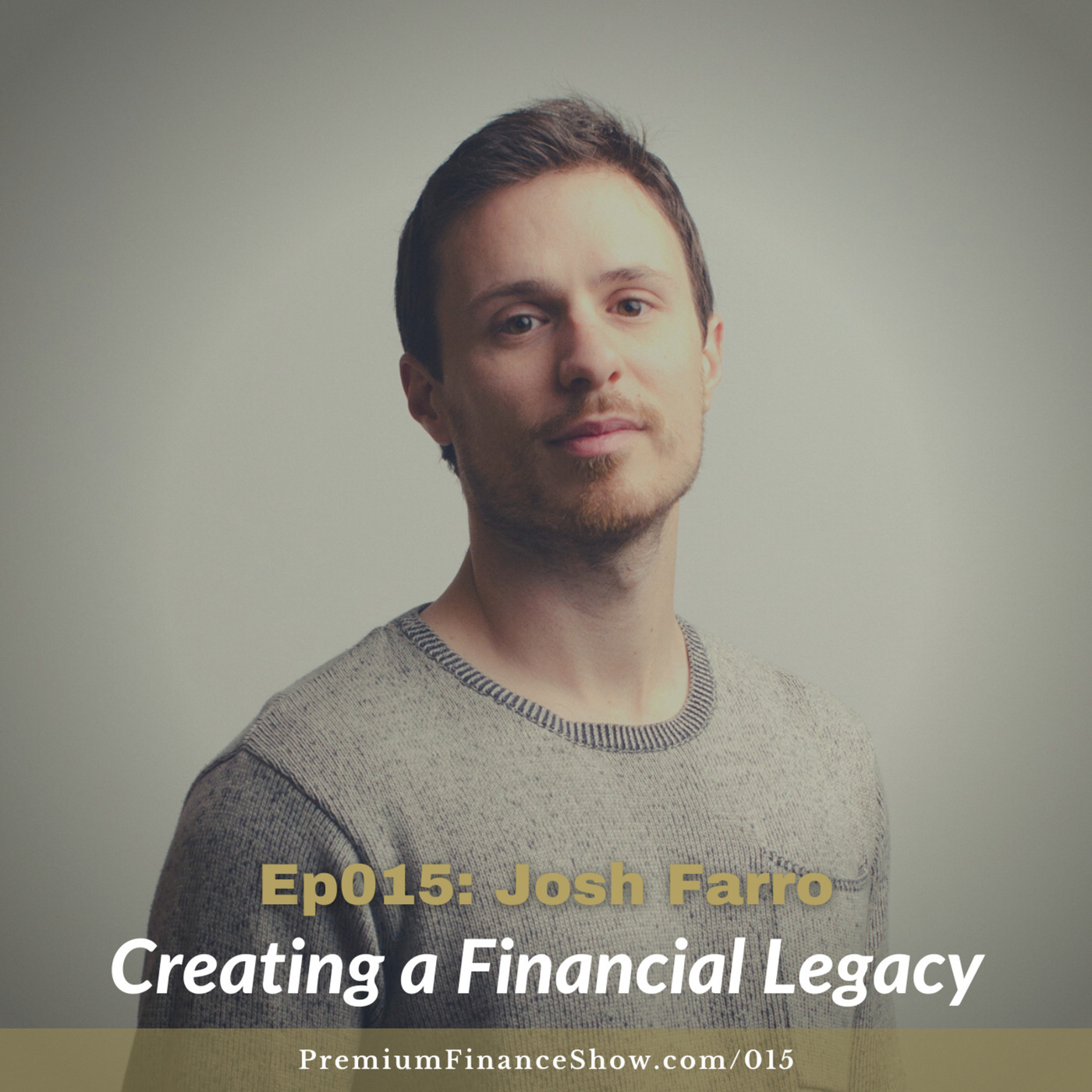 Ep015: Creating a Financial Legacy with Josh Farro