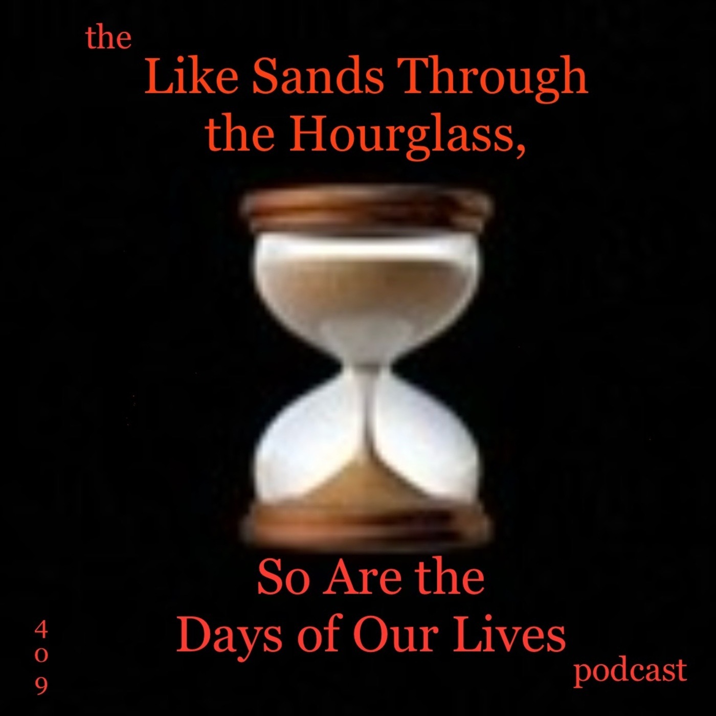 the Like Sands Through the Hourglass, So Are the Days of Our Lives podcast