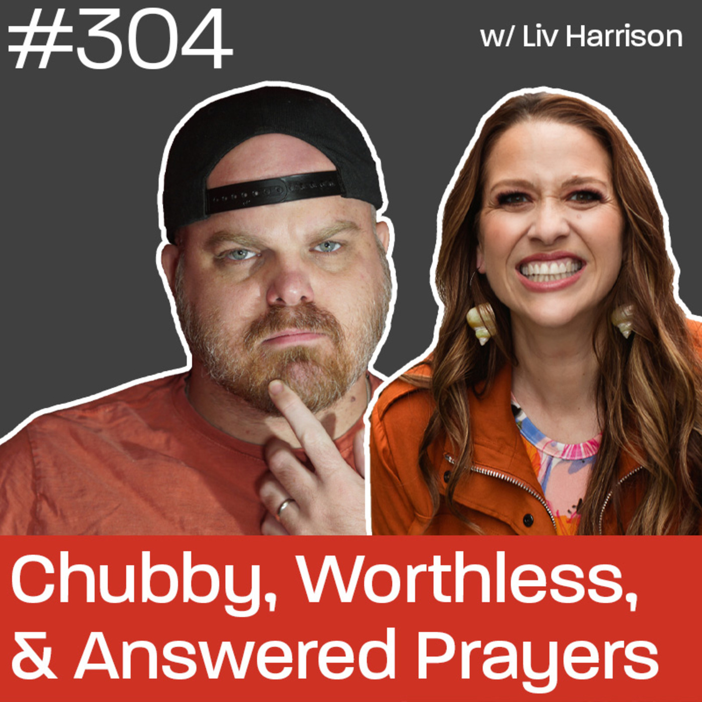 Chubby, Worthless & Answered Prayers w/Liv Harrison