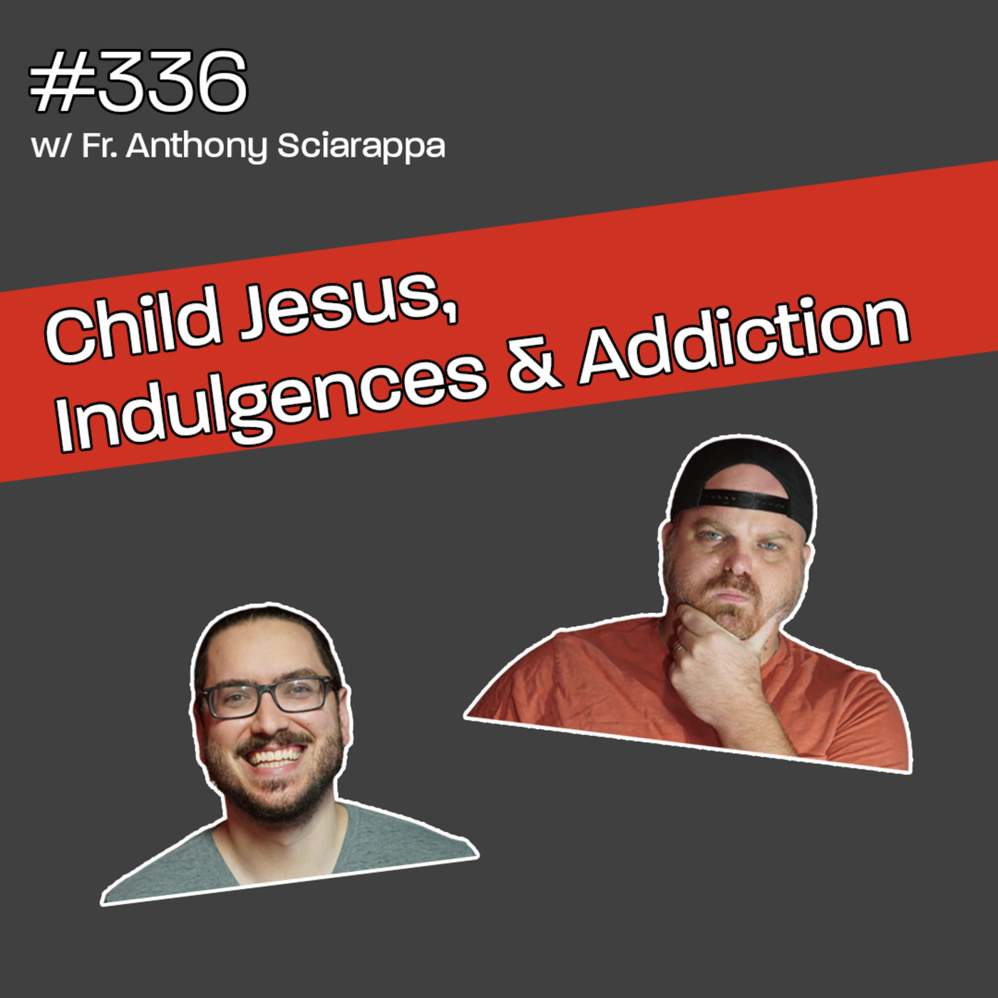 Child Jesus, Indulgences & Addiction w/Fr. Anthony Sciarappa