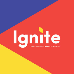 Ignite: A Podcast by Designsensory Intelligence 