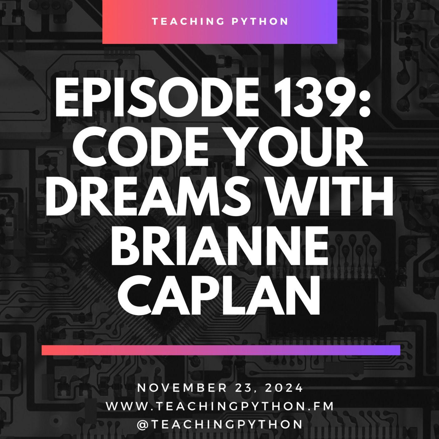 Teaching Python Episode 139: Code Your Dreams with Brianne Caplan
