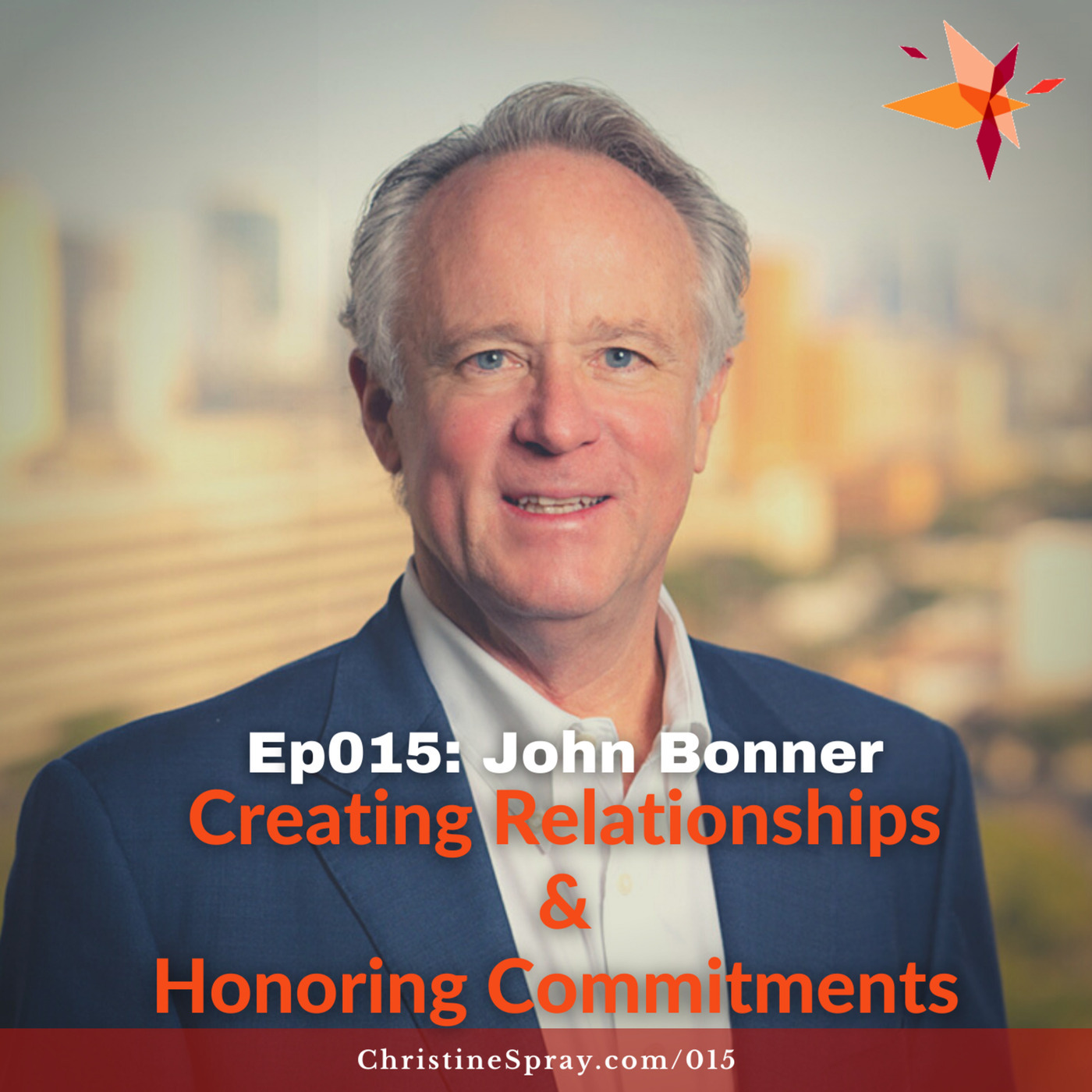 Ep015: Creating Relationships & Honoring Commitments with John Bonner 