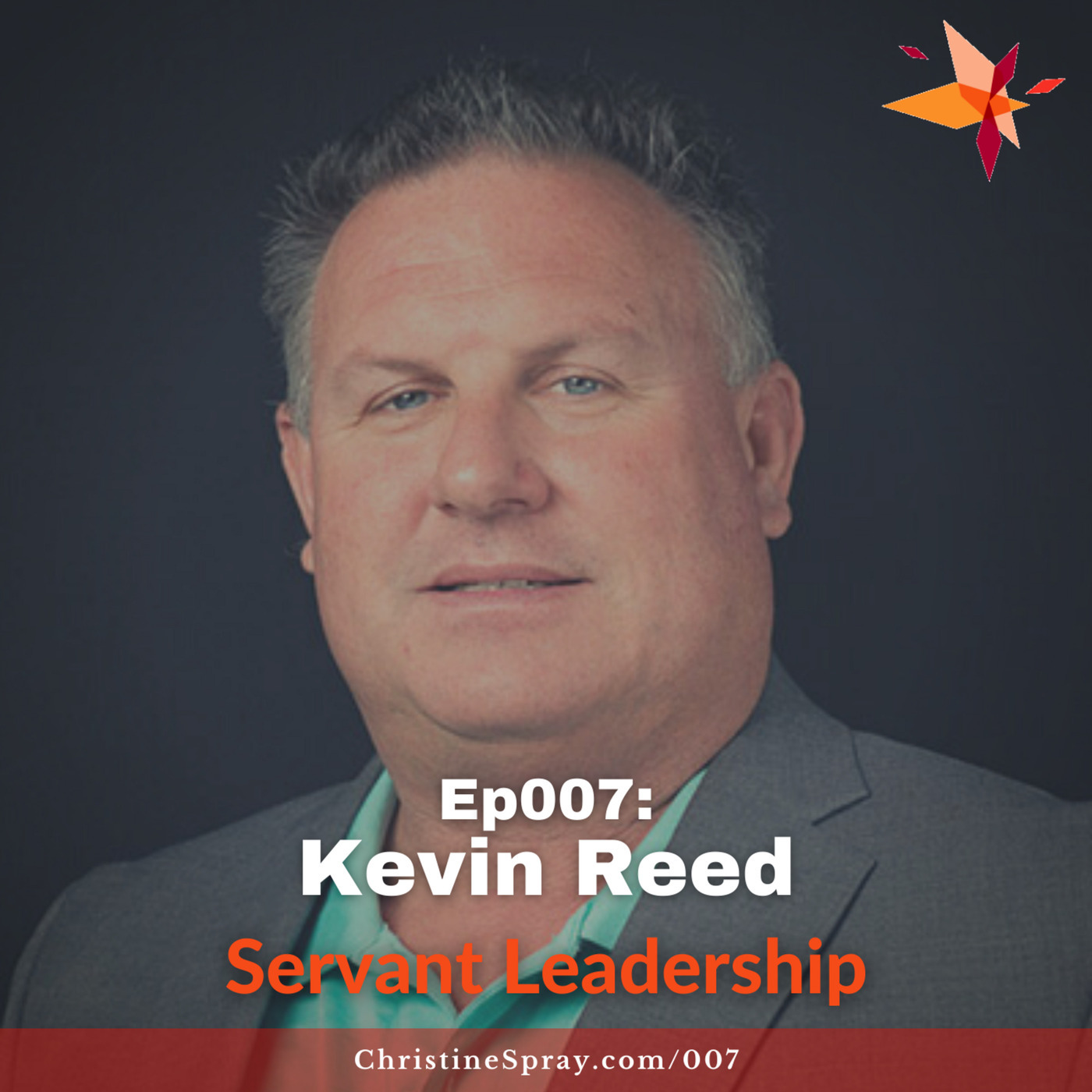 Ep007: Servant Leadership with Kevin Reed