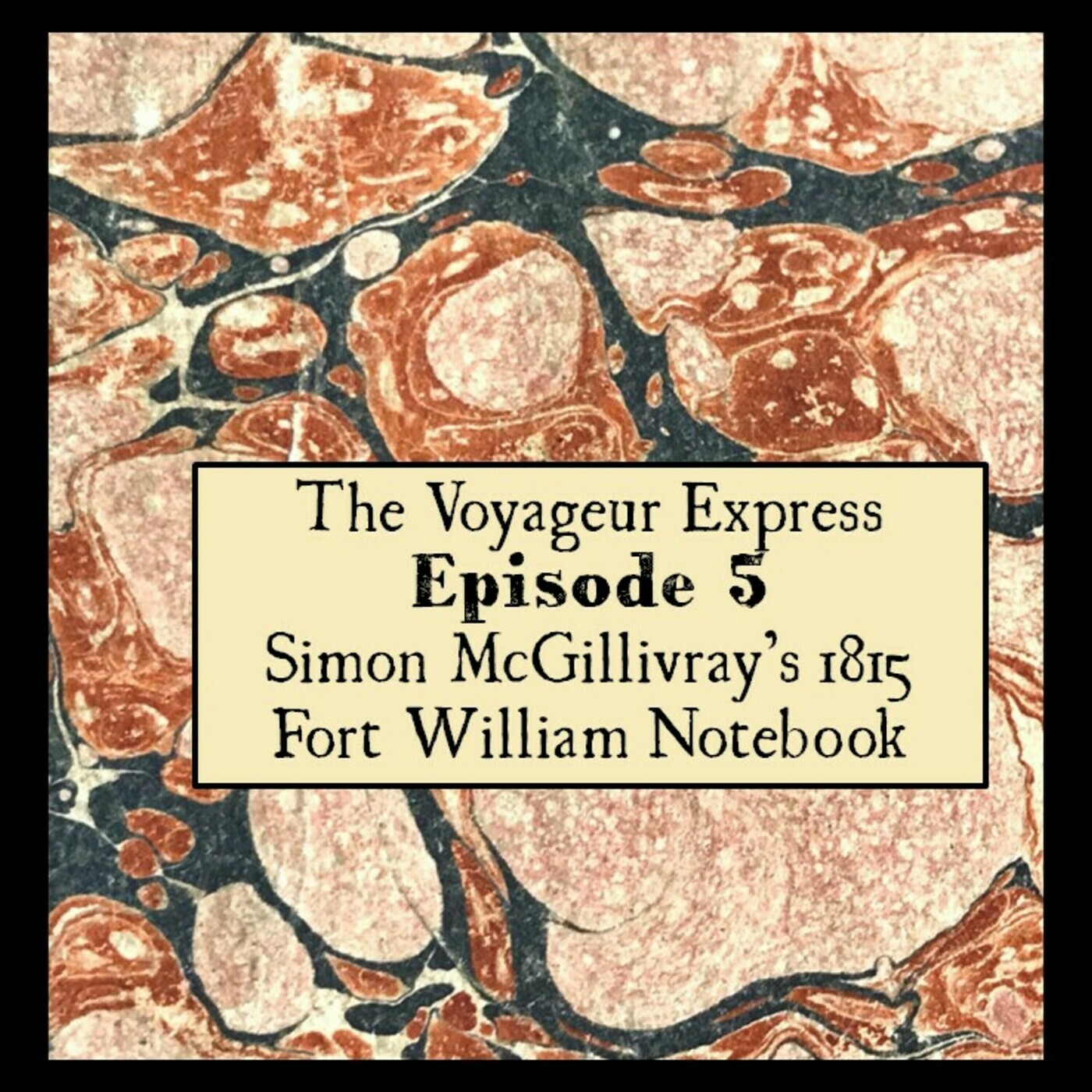 The Voyageur Express Episode 5 Simon McGillivray’s 1815 Fort William Notebook