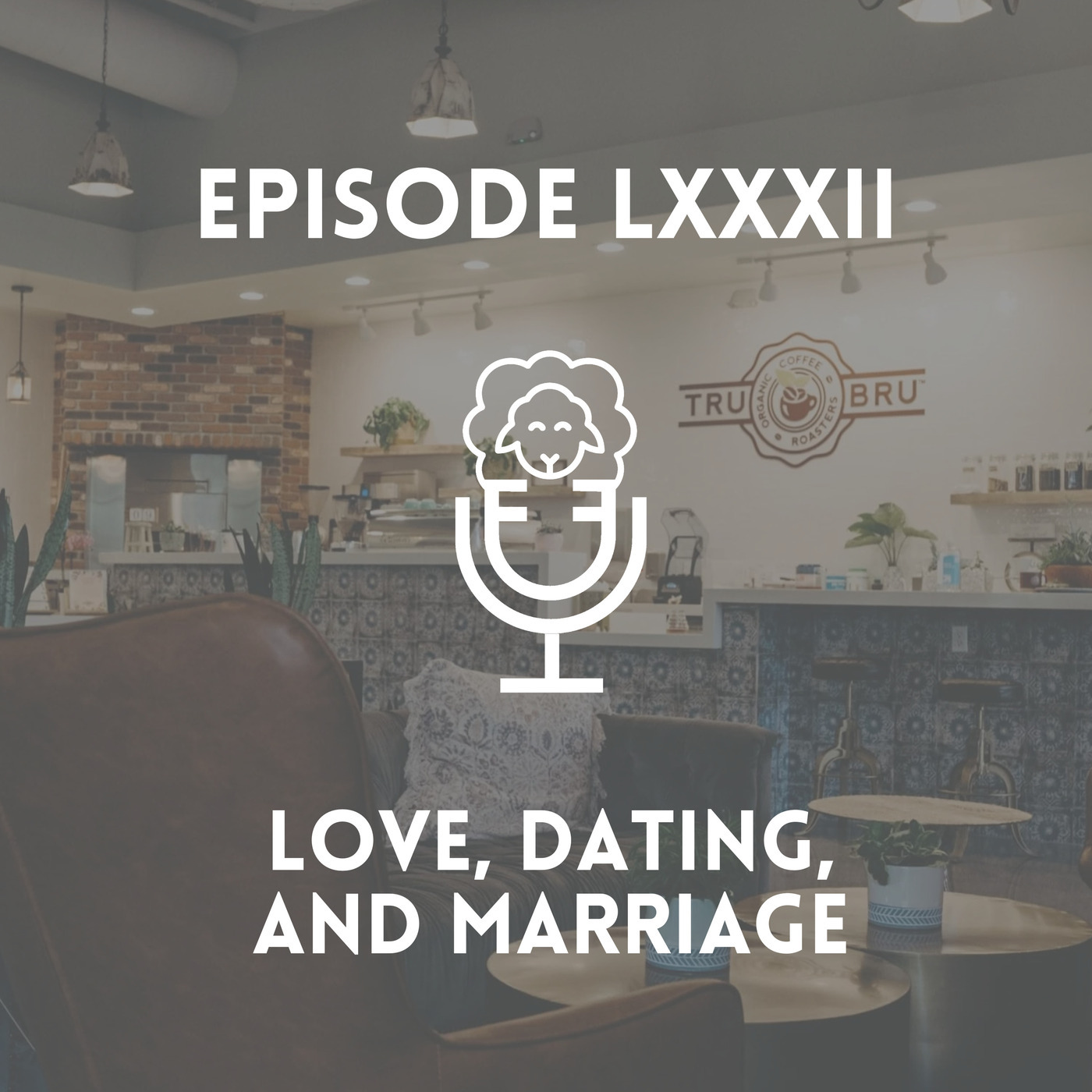 Episode LXXXII - Love, Dating, & Marriage