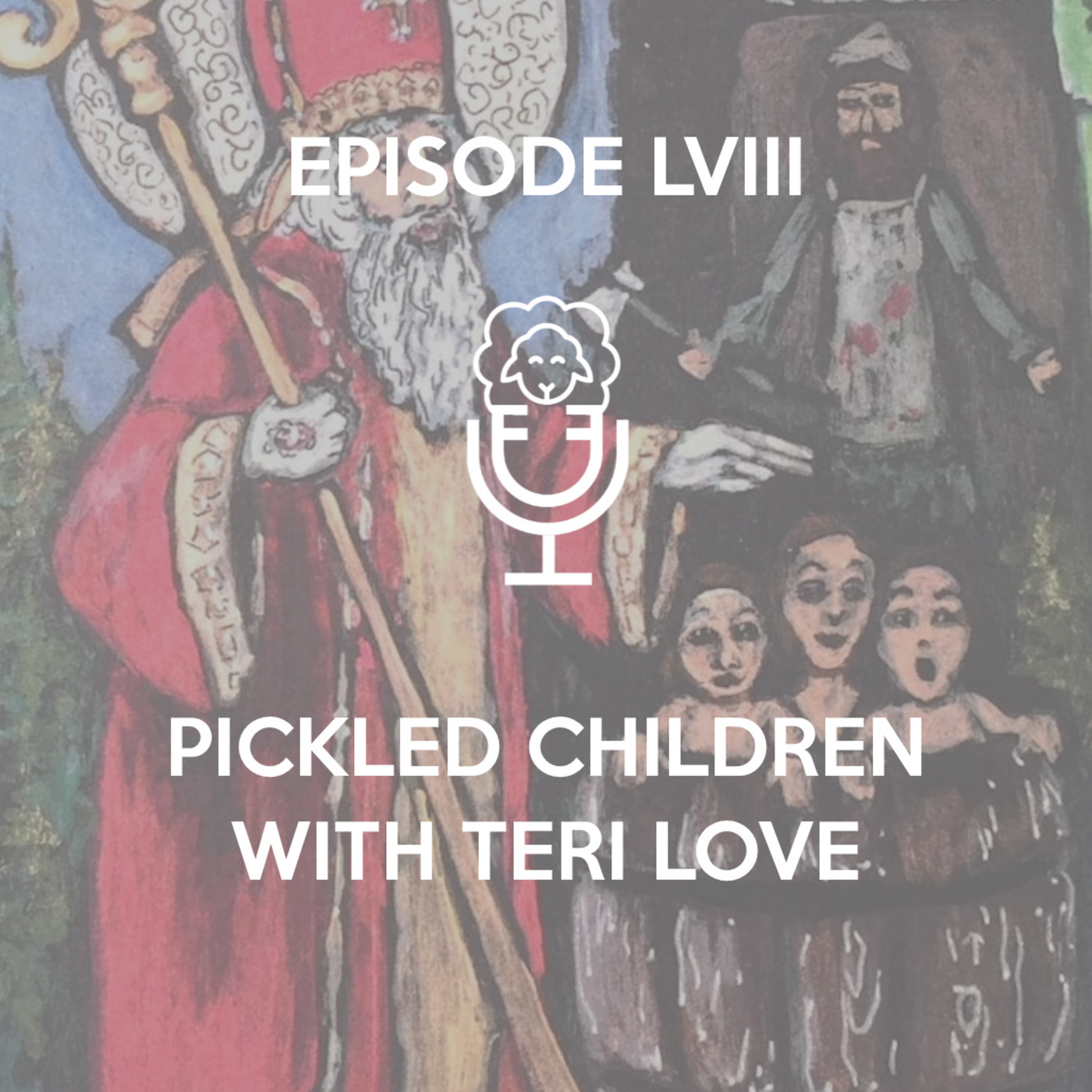 Episode LVIII - Pickled Children with Teri Love