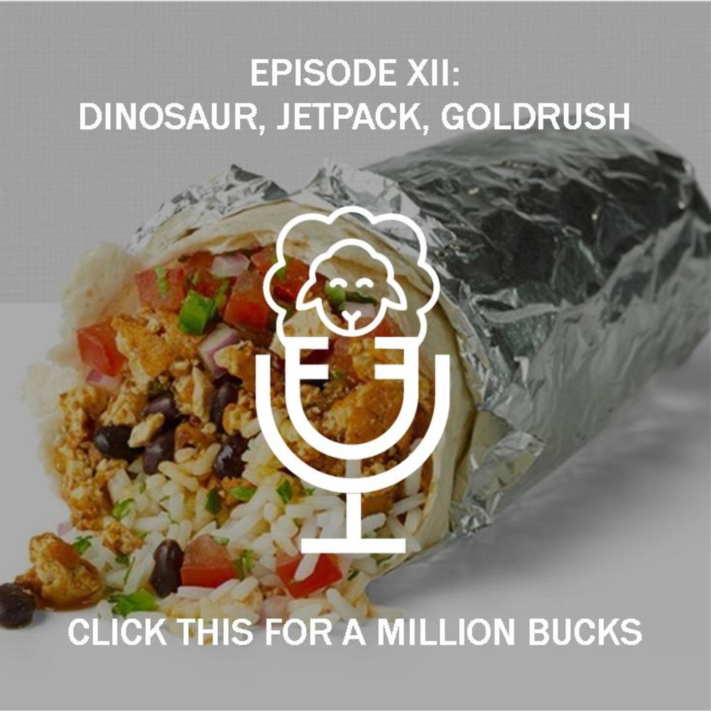 Episode XII - Dinosaur, Jetpack, Goldrush, Click This for a Million Bucks