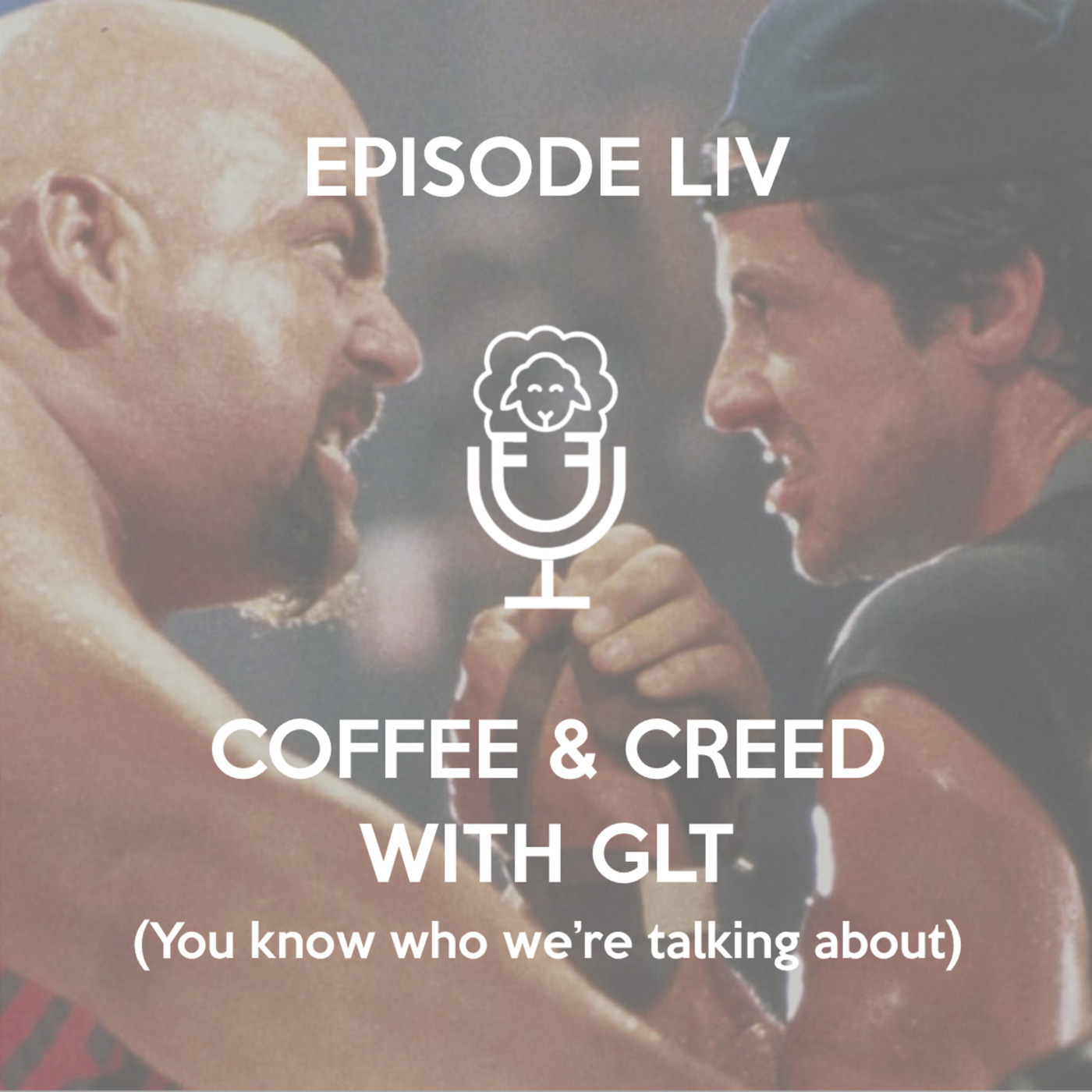 Episode LIV -  Coffee & Creed with GLT (you know who we're talking about)