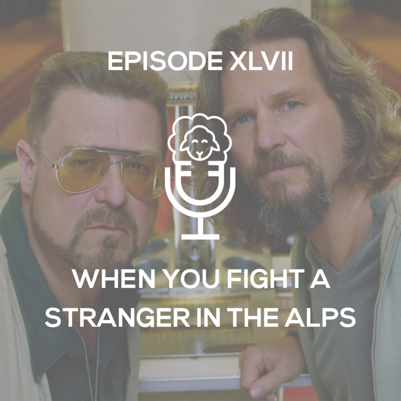 Episode XLVII - When You Fight a Stanger in the Alps