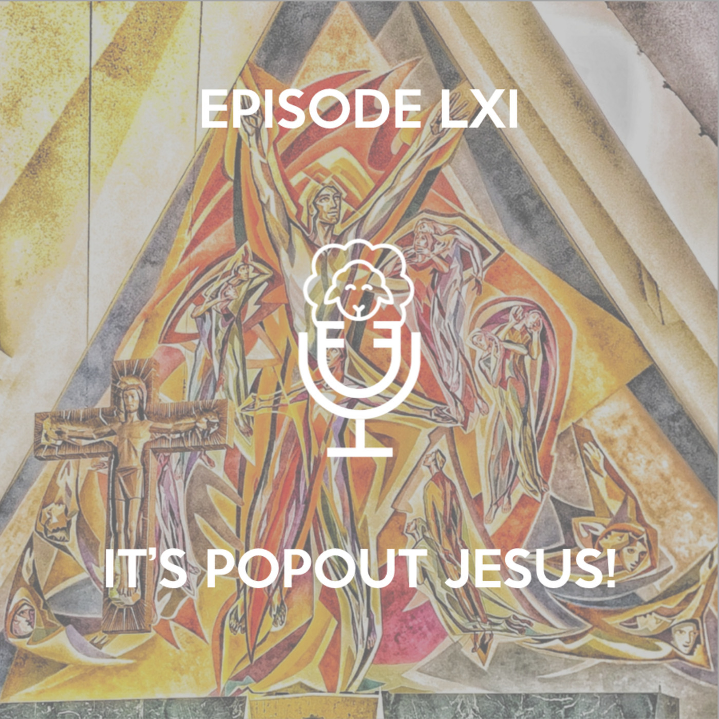 Episode LXI - It's Popout Jesus!