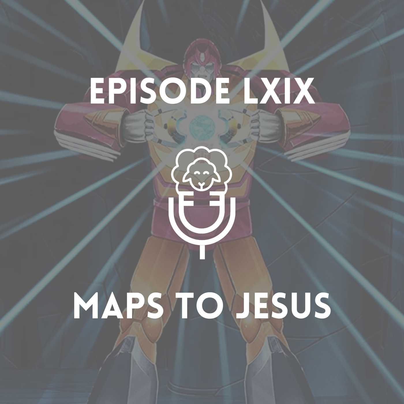 Episode LXIX - Maps to Jesus