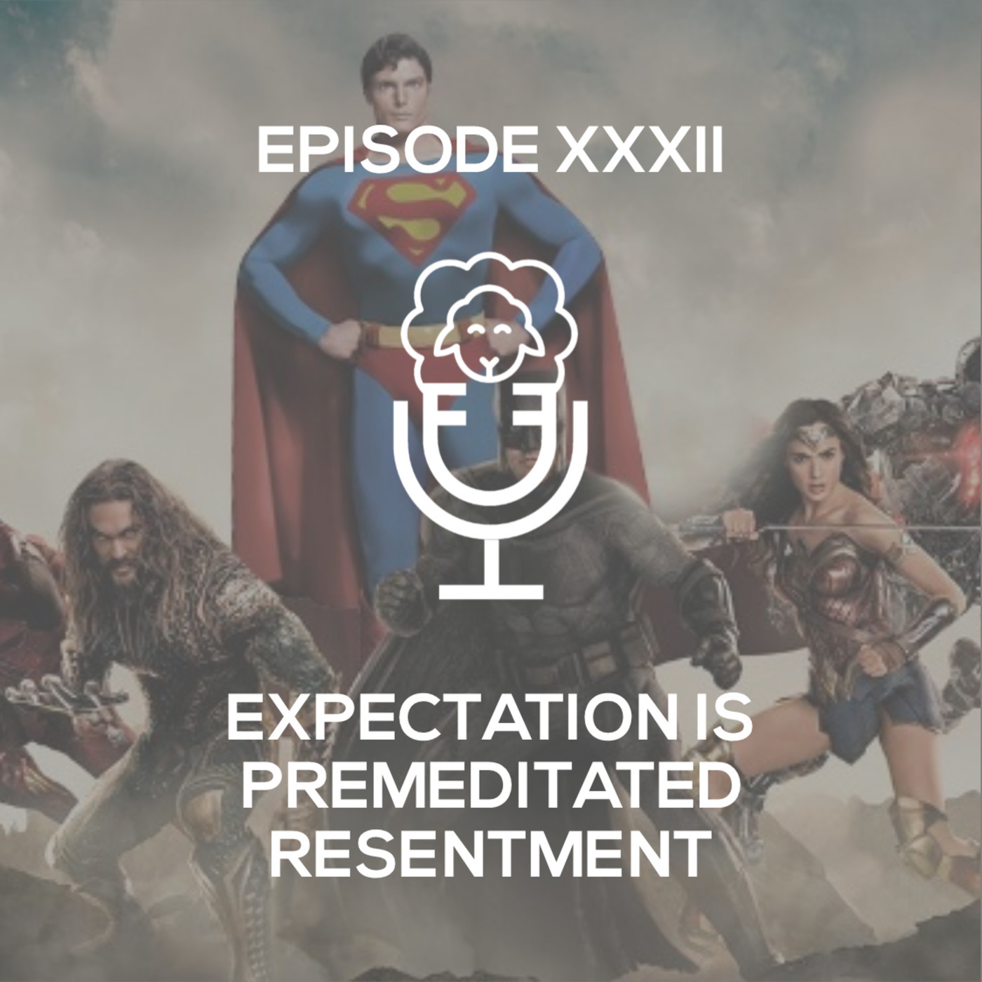 Episode XXXII - Expectation is Premeditated Resentment