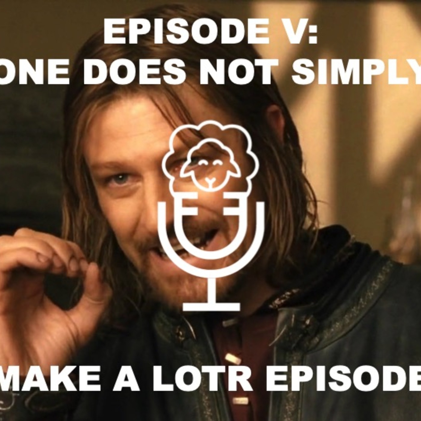 Episode V - One Does Not Simply Make a LOTR Episode