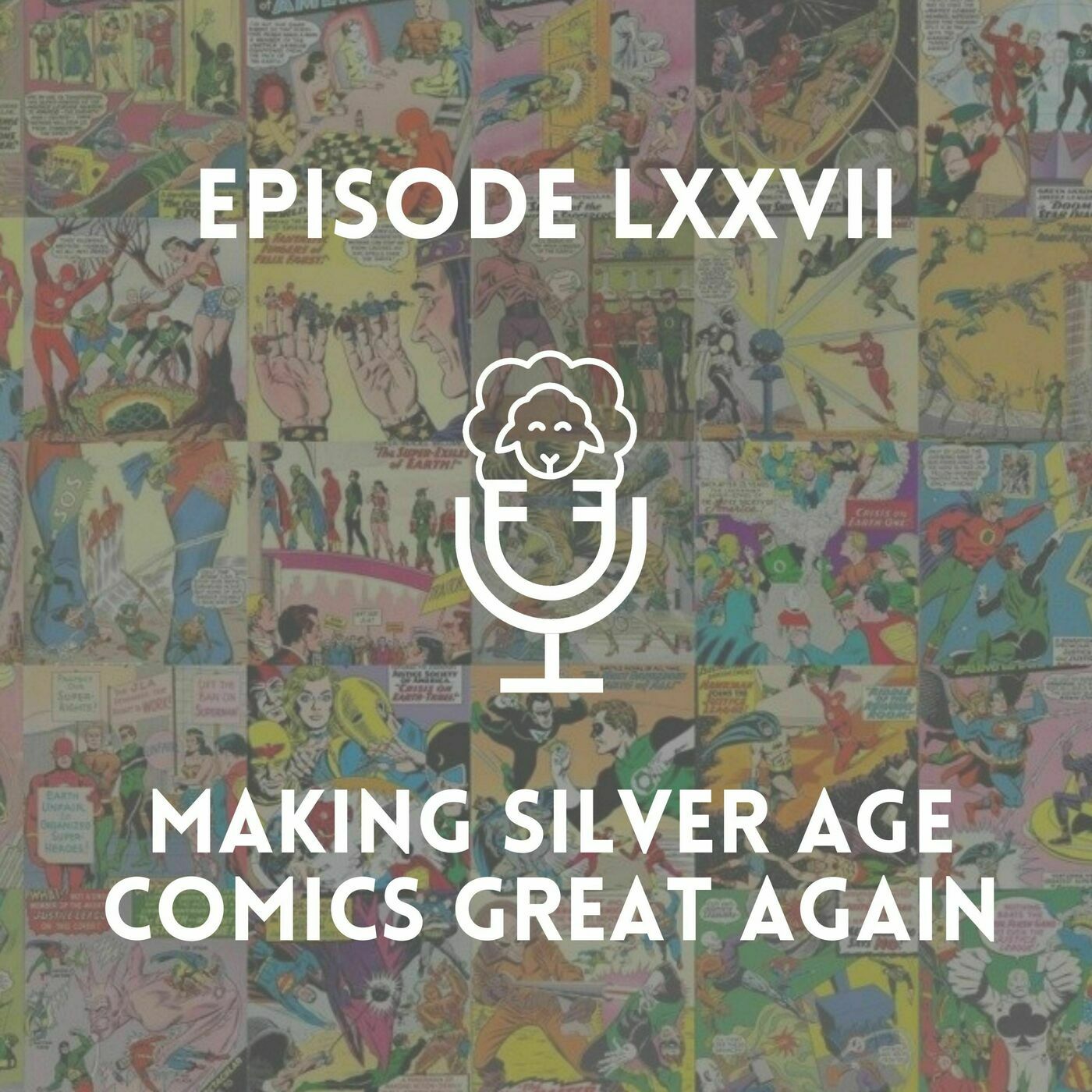 Episode LXXVII - Making Silver Age Comics Great Again