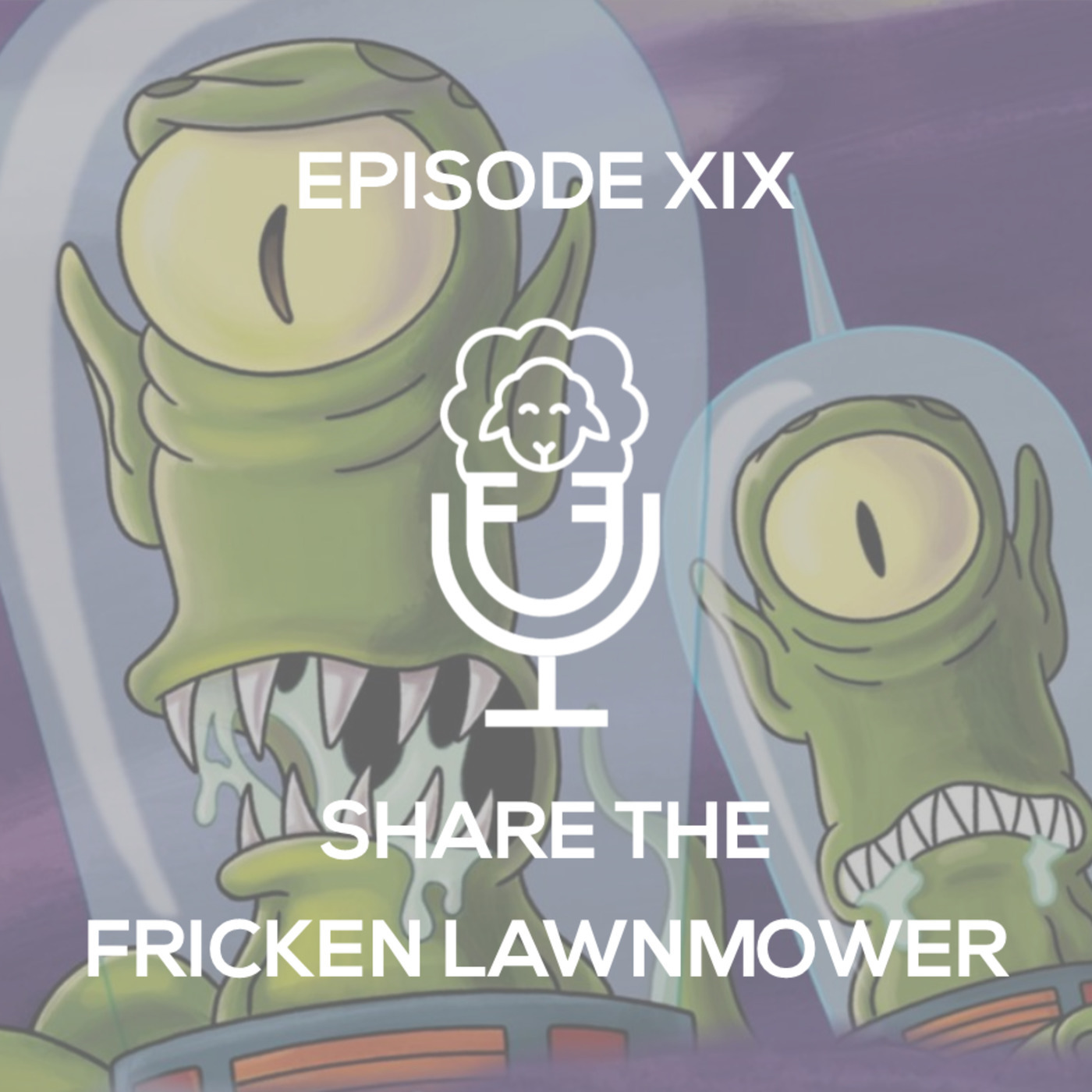 Episode XIX - Share the Fricken Lawnmower