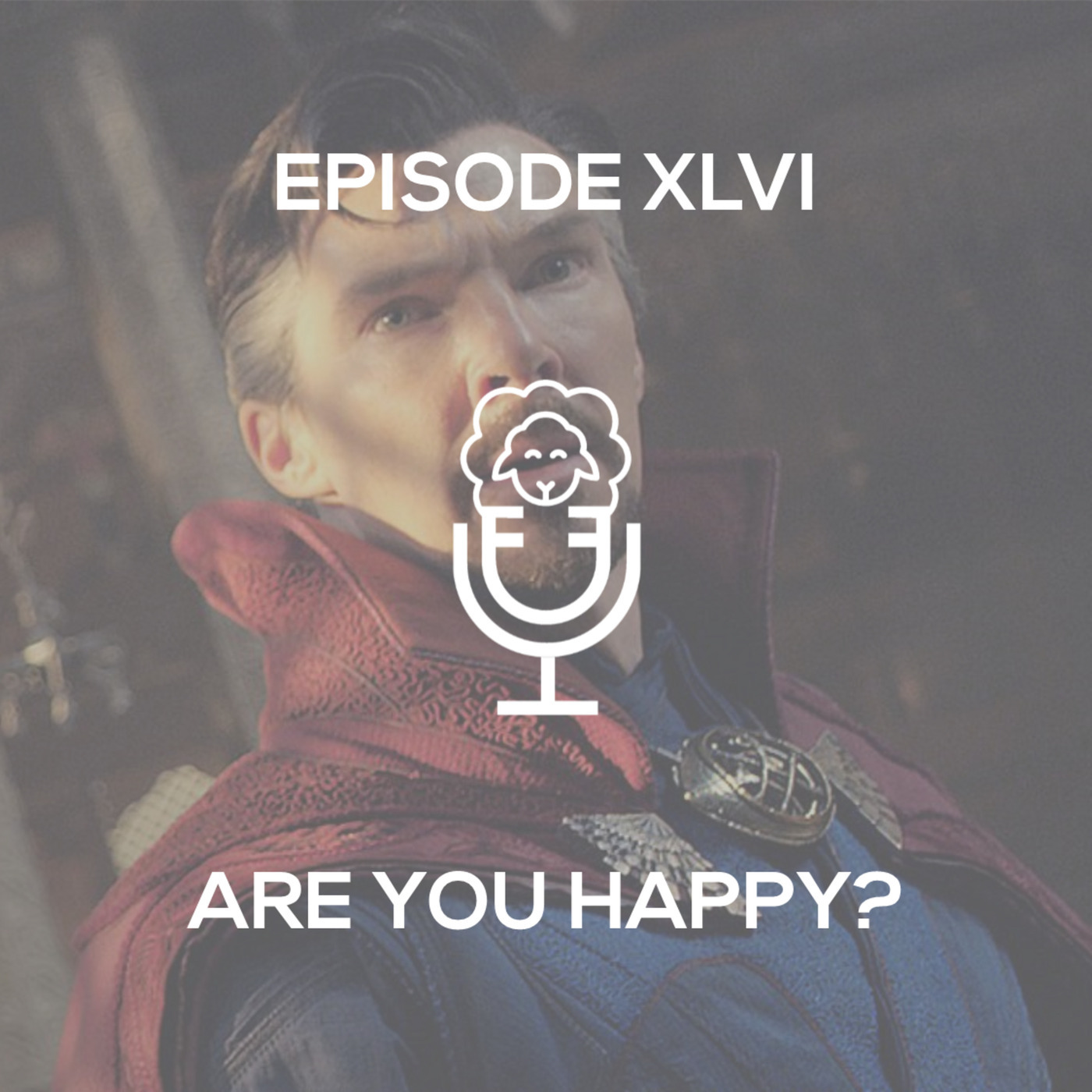 EPISODE XLVI - Are You Happy?