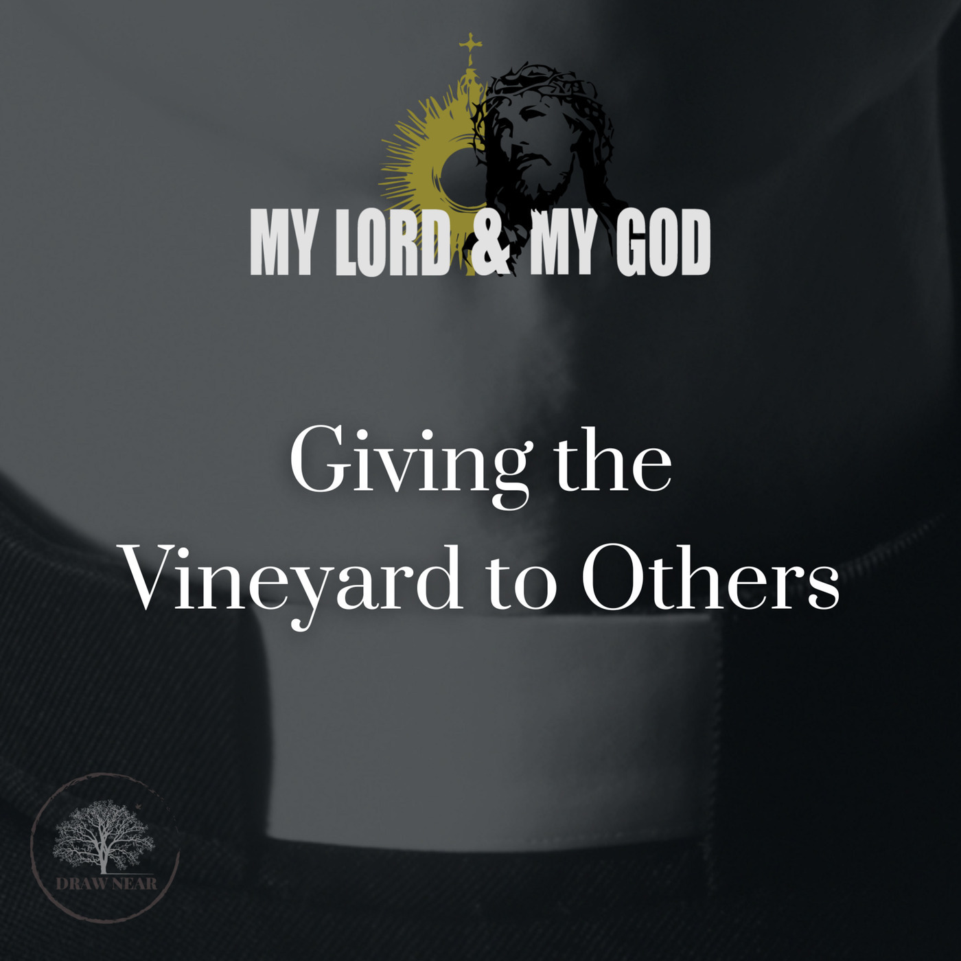 Draw Near: Giving the Vineyard to "Others"-priesthood (MLMG Ep 11)