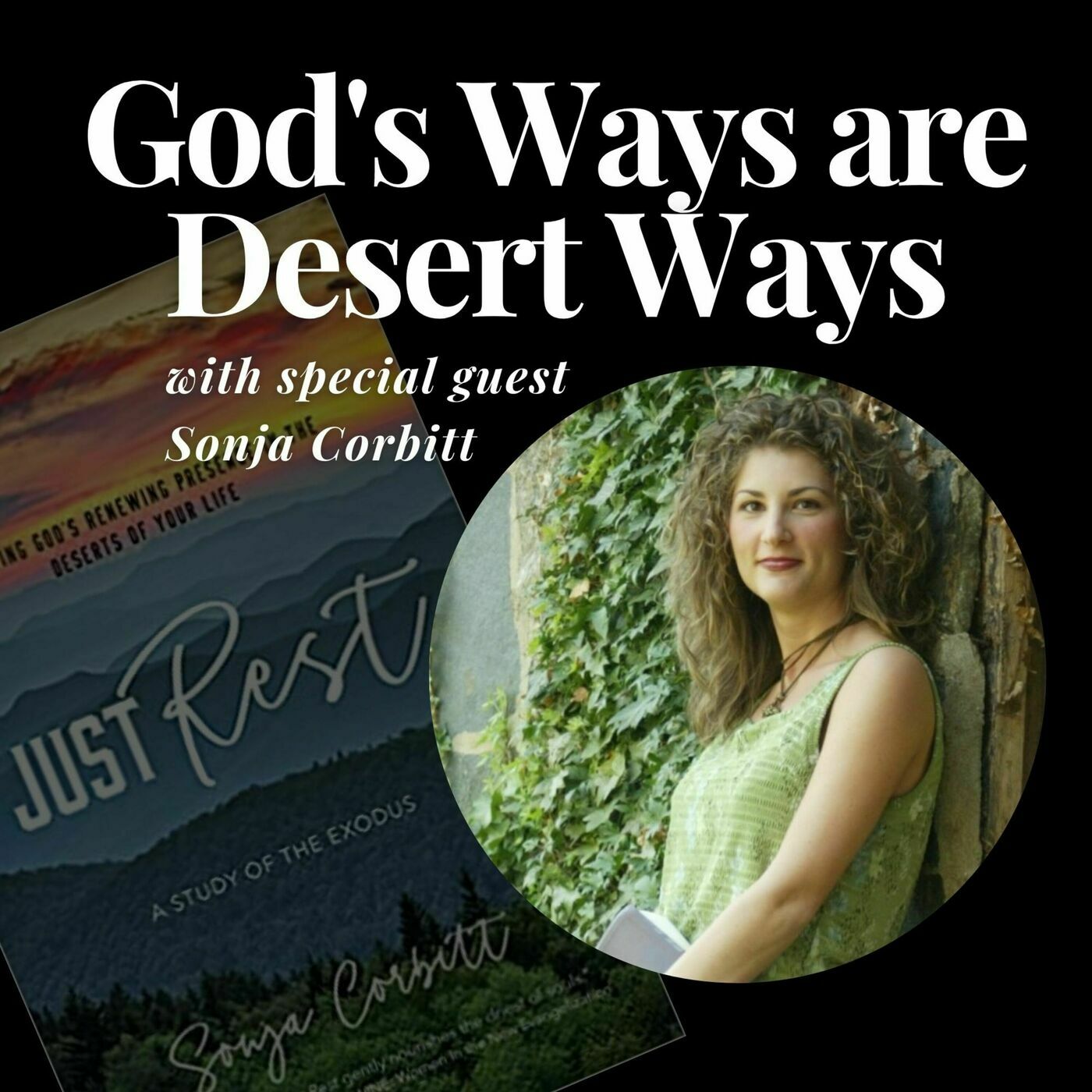 God's Ways are Desert Ways: An interview with Sonja Corbitt on her book "Just Rest"