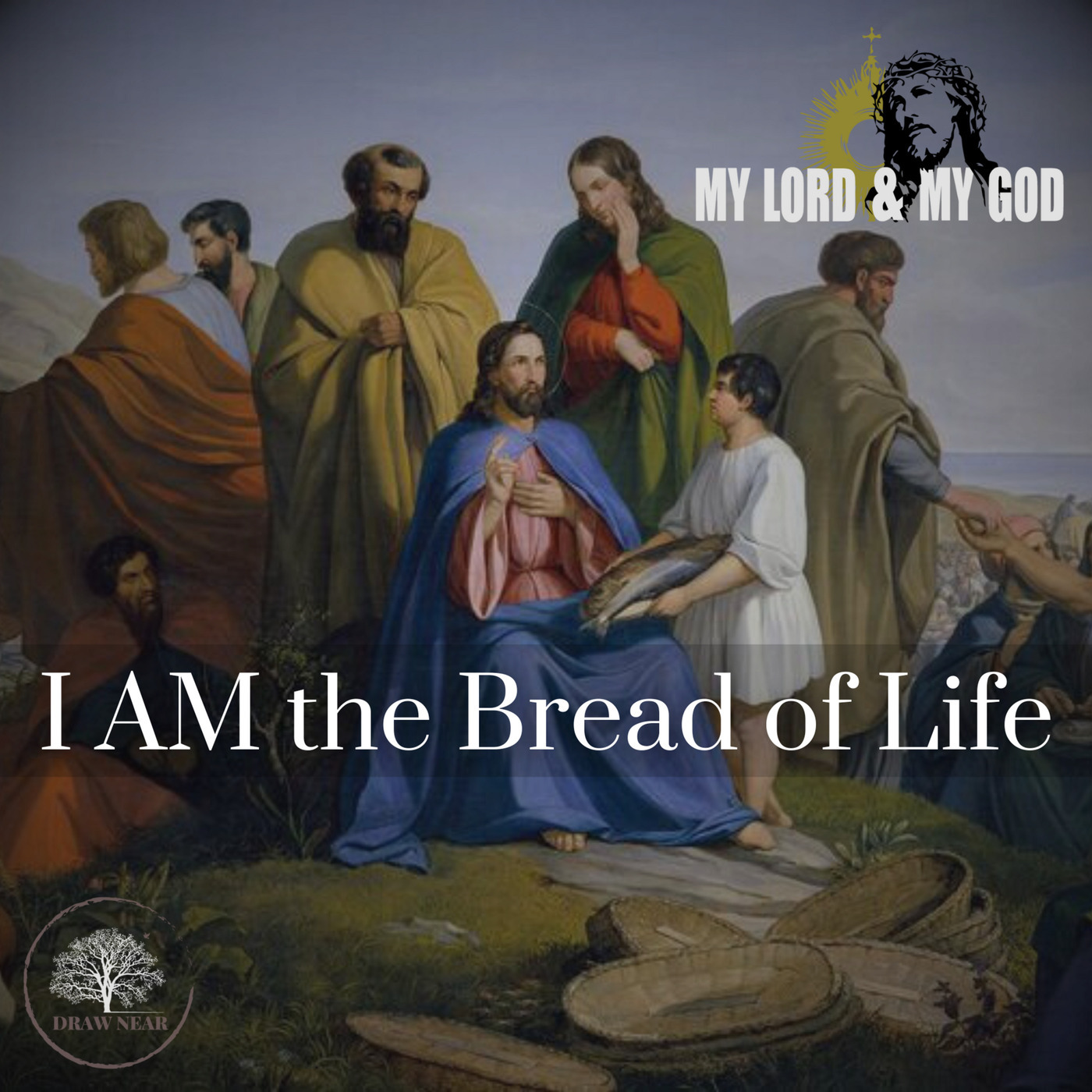 Draw Near: I AM the Bread of Life (MLMG Ep 16)