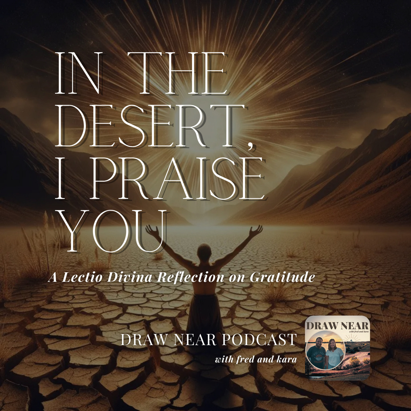 Draw Near: "In the Desert, I Praise You:" Gratitude Reflection