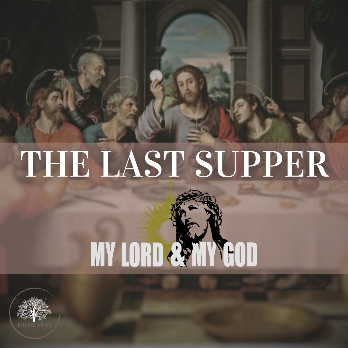 Draw Near: The Last Supper (MLMG Ep 22) 