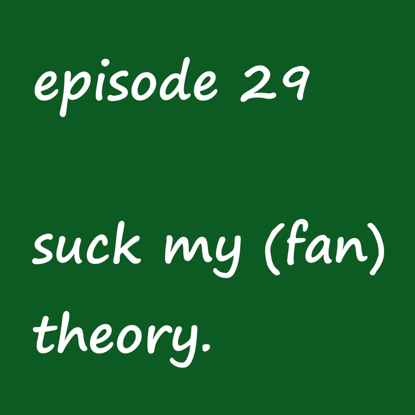suck my (fan) theory.