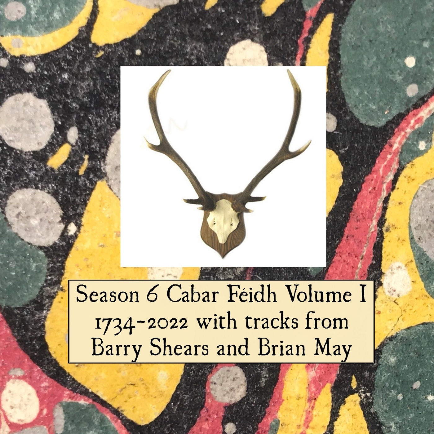 S6: Cabar Féidh Volume I: 1734-2022 with tracks from Barry Shears and Brian May